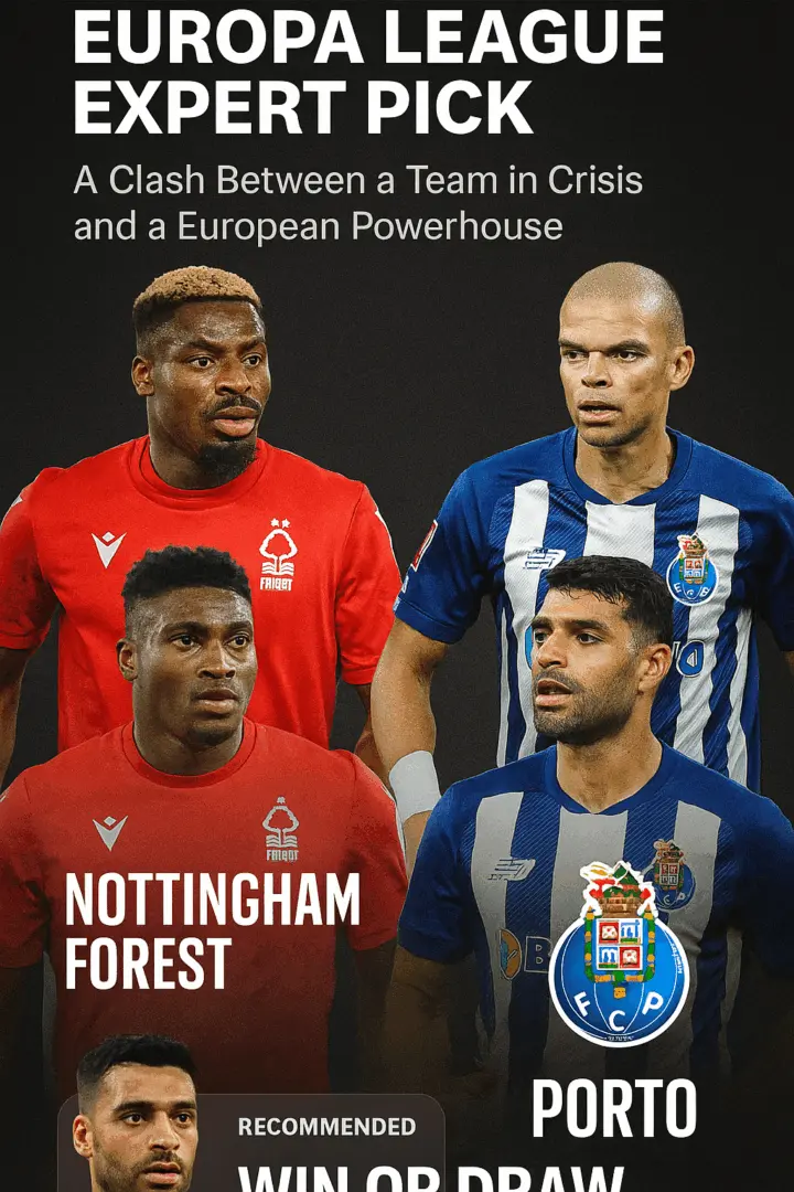 Europa League Expert Pick – Nottingham Forest vs Porto A Clash Between a Team in Crisis and a European Powerhouse