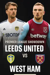 Premier League Showdown Leeds United face West Ham in a battle to escape the drop zone