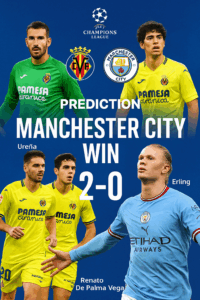 Champions League Insight | Villarreal vs Manchester City – Visitors Set to Dominate
