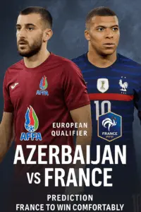 European Qualifier Preview – Azerbaijan vs France with the visitors expected to dominate again